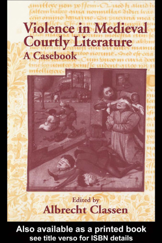 Violence in Courtly Medieval Literature: A Casebook (Routledge Medieval Casebooks)