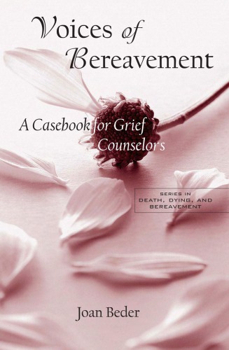 Voices of Bereavement: A Casebook for Grief Counselors (The Series in Death, Dying, and Bereavement)