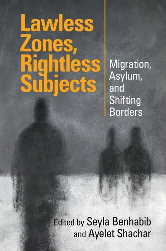 Lawless Zones, Rightless Subjects: Migration, Asylum, and Shifting Borders