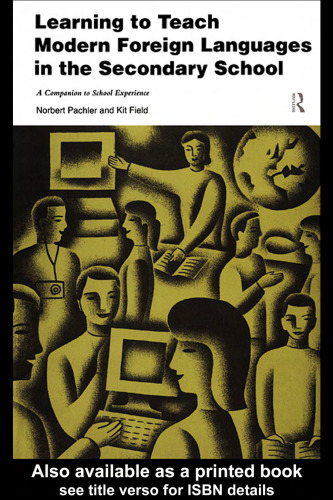 Learning to Teach Modern Foreign Languages in the Secondary School: A Companion to School Experience (Learning to Teach Subjects in the Secondary School Series)