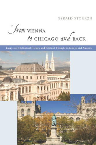 From Vienna to Chicago and Back: Essays on Intellectual History and Political Thought in Europe and America