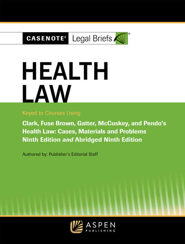 Casenote Legal Briefs for Health Law, Keyed to Clark, Fuse Brown, Gatter, McCuskey, and Pendo, Ninth Edition: Ninth Edition and Abridged Ninth Edition