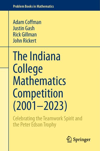 The Indiana College Mathematics Competition (2001⁠–2023): Celebrating the Teamwork Spirit and the Peter Edson Trophy (Problem Books in Mathematics)