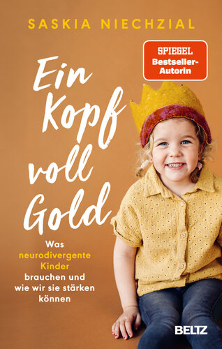 Ein Kopf voll Gold : Was neurodivergente Kinder brauchen und wie wir sie stärken können