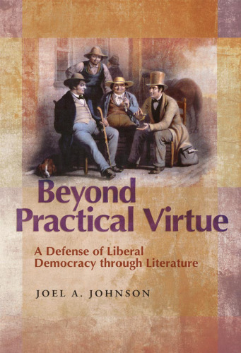 Beyond Practical Virtue: A Defense of Liberal Democracy Through Literature