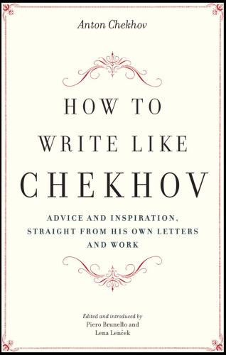 How to Write Like Chekhov: Advice and Inspiration, Straight from His Own Letters and Work