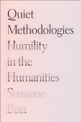 Quiet Methodologies : Humility in the Humanities