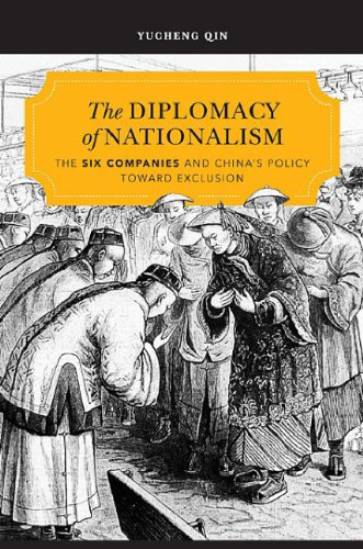 The Diplomacy of Nationalism: The Six Companies and China's Policy Toward Exclusion