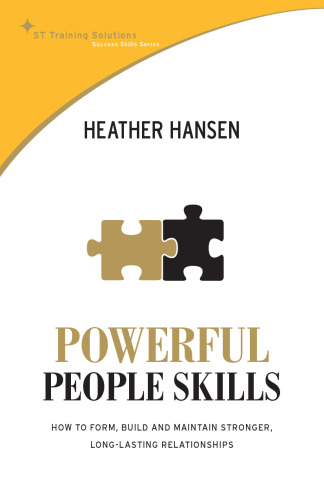 Powerful People Skills: How to Form, Build and Maintain Stronger, Long-lasting Relationships (St Training Solutions Success Skills Series)