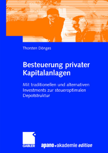 Besteuerung privater Kapitalanlagen - Mit traditionellen und alternativen Investments zur steueroptimalen Depotstruktur