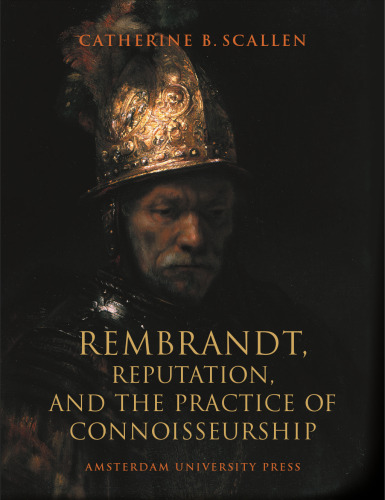 Rembrandt, Reputation, and the Practice of Connoisseurship