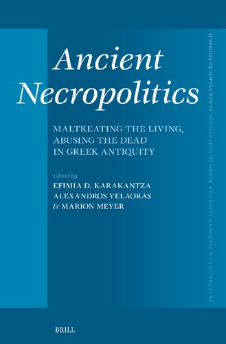 Ancient Necropolitics: Maltreating the Living, Abusing the Dead in Greek Antiquity