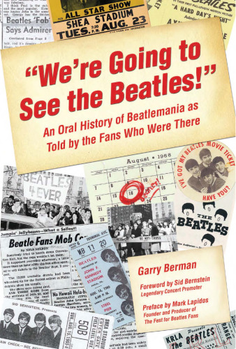 We're Going to See The Beatles!: An Oral History of Beatlemania as Told by the Fans Who Were There