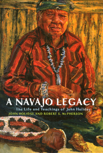 A Navajo Legacy: The Life and Teachings of John Holiday