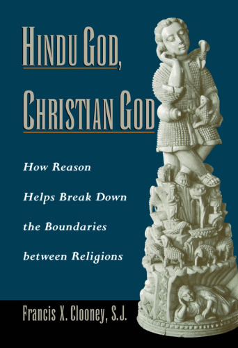 Hindu God, Christian God: How Reason Helps Break Down the Boundaries between Religions