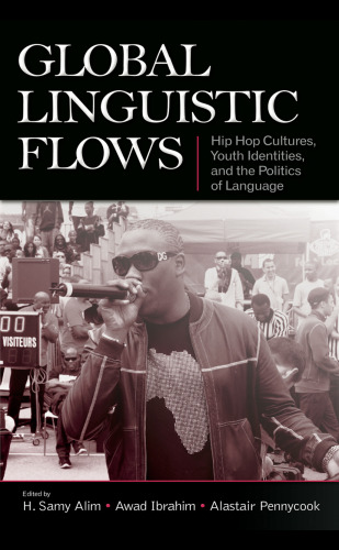 Global Linguistic Flows Hip Hop Cultures, Youth Identities, And the Politics of Language