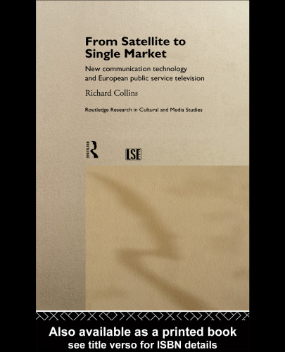 From Satellite to Single Market: The Europeanisation of Public Service Television (Routledge Research in Cultural and Media Studies)