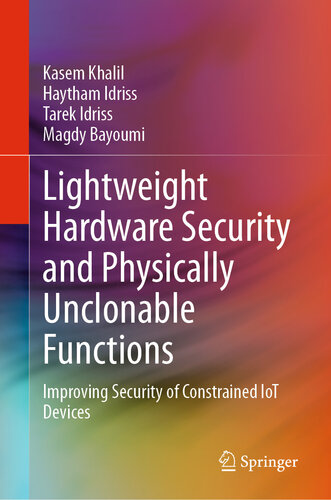 Lightweight Hardware Security and Physically Unclonable Functions : Improving Security of Constrained IoT Devices