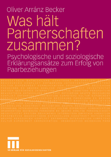 Was hält Partnerschaften zusammen? Psychologische und soziologische Erklärungsansätze zum Erfolg von Paarbeziehungen