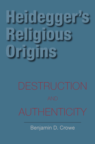 Heidegger's Religious Origins: Destruction and Authenticity