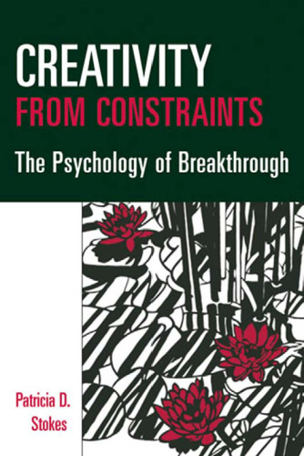 Creativity from Constraints: The Psychology of Breakthrough