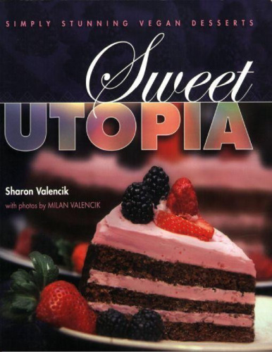 Sweet Utopia: Simply Stunning Vegan Desserts