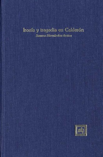 Ironia Y Tragedia En Calderon (Scripta Humanistica, Volume 25)