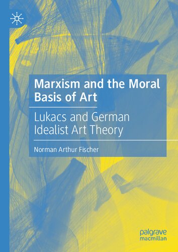 Marxism and the Moral Basis of Art: Lukács and German Idealist Art Theory