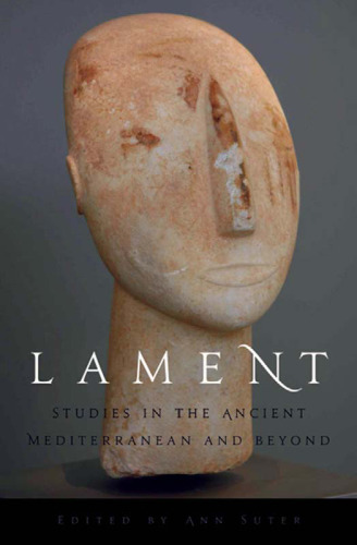 Lament: Studies in the Ancient Mediterranean and Beyond