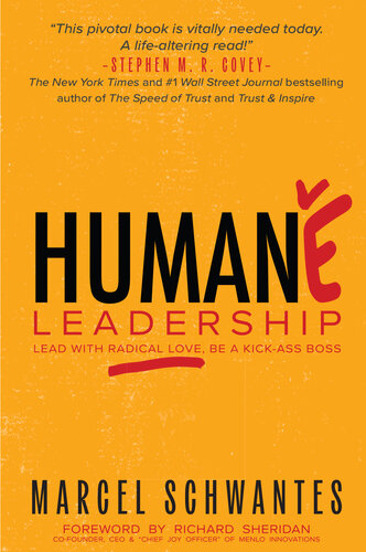 Humane Leadership : Lead With Radical Love, Be a Kick-Ass Boss