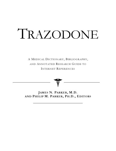 Trazodone - A Medical Dictionary, Bibliography, and Annotated Research Guide to Internet References