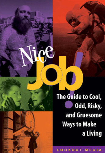 Nice Job: The Guide to Cool, Odd, Risky, and Gruesome Ways to Make a Living (Lookout Media Series)