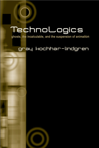 Technologics: Ghosts, the Incalculable, and the Suspension of Animation (S U N Y Series in Postmodern Culture)