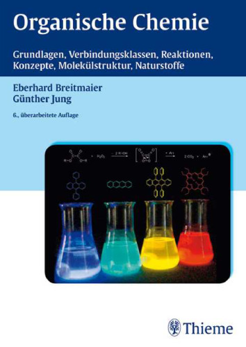 Organische Chemie: Grundlagen, Verbindungsklassen, Reaktionen, Konzepte, Molekulstruktur, Naturstoffe, 6. Auflage