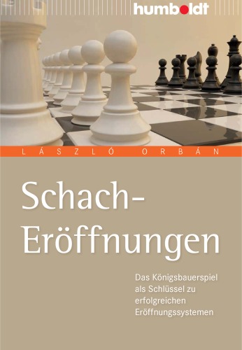 Schach-Eroffnungen: Das Konigsbauerspiel als Schlussel zu erfolgreichen Eroffnungssystemen, 2. Auflage