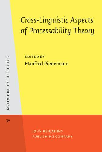 Cross-Linguistic Aspects of Processability Theory (Studies in Biligualism)