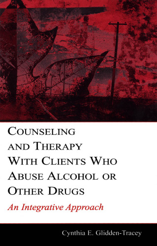 Counseling and Therapy With Clients Who Abuse Alcohol or Other Drugs: An Integrative Approach (Lea's Counseling and Psychotherapy)