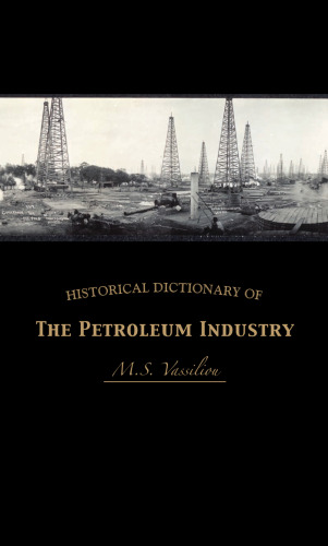 Historical Dictionary of the Petroleum Industry (Historical Dictionaries of Professions and Industries, No. 3)