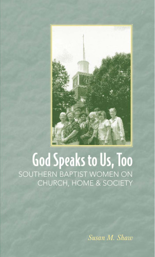 God Speaks to Us, Too: Southern Baptist Women on Church, Home, and Society