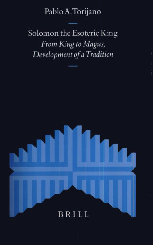 Solomon the Esoteric King: From King to Magus, Development of a Tradition (Supplements to the Journal for the Study of Judaism)