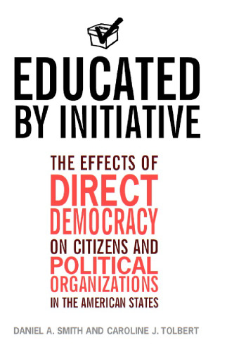 Educated by Initiative: The Effects of Direct Democracy on Citizens and Political Organizations in the American States