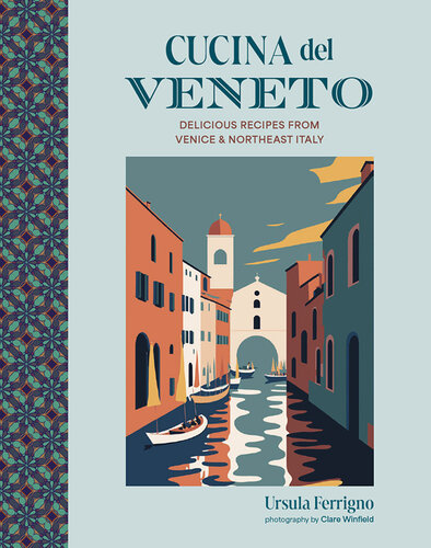 Cucina del Veneto: Delicious recipes from Venice and Northeast Italy (Cucina Cookbooks)