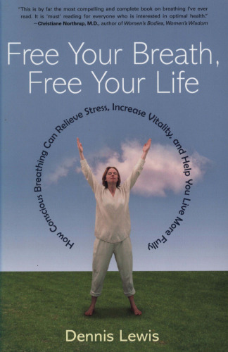 Free Your Breath, Free Your Life: How Conscious Breathing Can Relieve Stress, Increase Vitality, and Help You Live More Fully