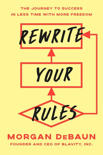 Rewrite Your Rules : The Journey to Success in Less Time with More Freedom