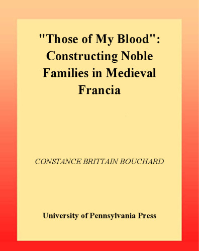 Those of My Blood: Creating Noble Families in Medieval Francia (The Middle Ages Series)