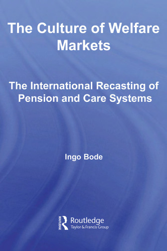 The Culture of Welfare Markets: The International Recasting of Pension and Care (Routledge Advances in Sociology)