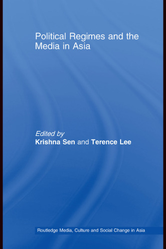 Political Regimes and the Media in East Asia: Continuities, Contradictions and Change (Media, Culture and Social Change in Asia)