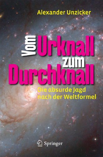 Vom Urknall zum Durchknall : Die absurde Jagd nach der Weltformel 