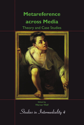 Metareference across Media: Theory and Case Studies: Dedicated to Walter Bernhart on the Occasion of his Retirement. (Studies in Intermediality)