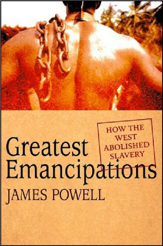 Greatest Emancipations: How the West Abolished Slavery